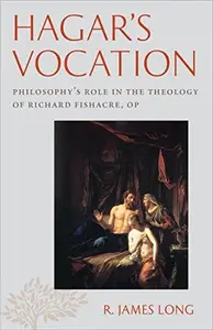 Hagar's Vocation Philosophy's Role in the Theology of Richard Fishacre, OP