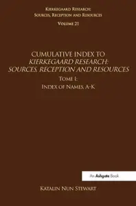 Volume 21, Tome I Cumulative Index Index of Names, A–K (Kierkegaard Research Sources, Reception and Resources)