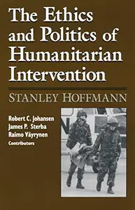 Ethics and Politics of Humanitarian Intervention (From the Joan B. Kroc Institute for International Peace Studies  Kroc Instit