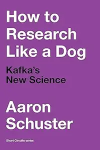 How to Research Like a Dog Kafka's New Science