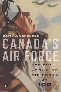 Canada's Air Force The Royal Canadian Air Force at 100