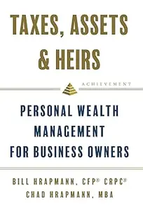 Taxes, Assets & Heirs Personal Wealth Management for Business Owners