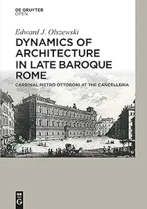 Dynamics of Architecture in Late Baroque Rome Cardinal Pietro Ottoboni at the Cancelleria