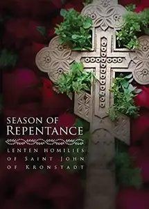 Season of Repentance Lenten Homilies of Saint John of Kronstadt