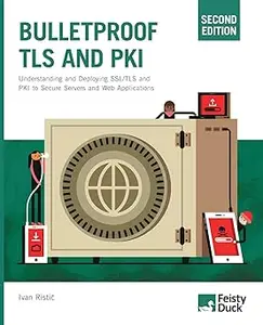 Bulletproof TLS and PKI, 2nd Edition