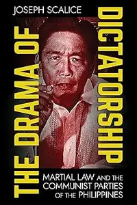 The Drama of Dictatorship Martial Law and the Communist Parties of the Philippines