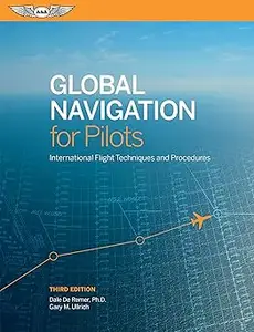 Global Navigation for Pilots International Flight Techniques and Procedures, 3rd Edition