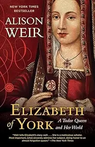 Elizabeth of York A Tudor Queen and Her World