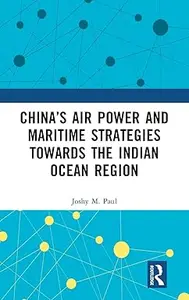 China's Air Power and Maritime Strategies Towards the Indian Ocean Region (ePUB)