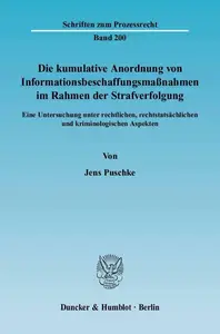 Die kumulative Anordnung von Informationsbeschaffungsmaßnahmen im Rahmen der Strafverfolgung Eine Untersuchung unter rechtlich