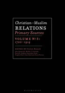 Christian–Muslim Relations, Primary Sources, Volume 3 1700–1914