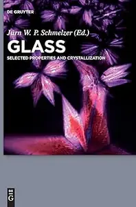 Glass Selected Properties and Crystallization