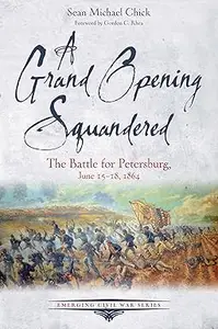 A Grand Opening Squandered The Battle for Petersburg June 15–18, 1864