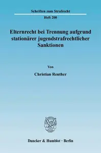 Elternrecht bei Trennung aufgrund stationärer jugendstrafrechtlicher Sanktionen Unter besonderer Berücksichtigung der rechtshi