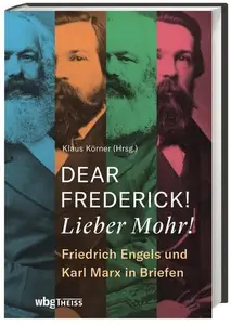 Dear Frederick! Lieber Mohr! Friedrich Engels und Karl Marx in Briefen