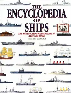 The Encyclopedia of Ships The History and Specifications of Over 1200 Ships