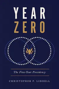 Year Zero The Five–Year Presidency