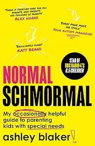 Normal Schmormal My occasionally helpful guide to parenting kids with special needs