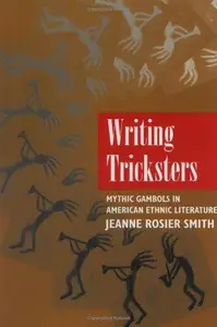 Writing Tricksters – Mythic Gambols in American Ethnic Literature (Paper) Mythic Gambols in American Ethnic Fiction