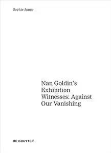 Art about AIDS Nan Goldin's Exhibition Witnesses Against Our Vanishing