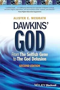 Dawkins' God From The Selfish Gene to The God Delusion Ed 2