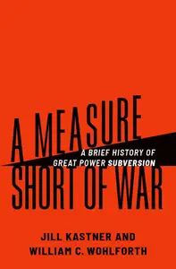 A Measure Short of War A Brief History of Great Power Subversion