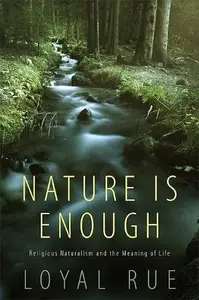 Nature Is Enough Religious Naturalism and the Meaning of Life