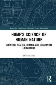 Hume's Science of Human Nature Scientific Realism, Reason, and Substantial Explanation (Routledge Studies in Eighteenth–Centur