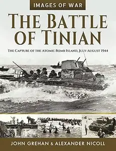 The Battle of Tinian The Capture of the Atomic Bomb Island, July–August 1944