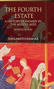 The Fourth Estate A History of Women in the Middle Ages Ed 2