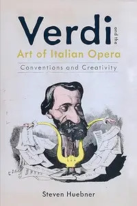 Verdi and the Art of Italian Opera Conventions and Creativity