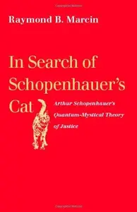 In Search of Schopenhauer's Cat Arthur Schopenhauer's Quantum–Mystical Theory of Justice