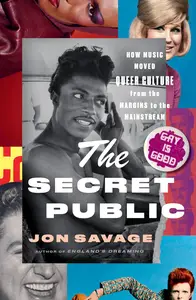 The Secret Public How Music Moved Queer Culture From the Margins to the Mainstream (US Edition)