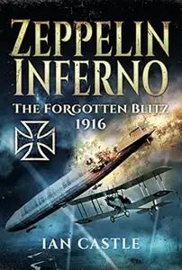 Zeppelin Inferno The Forgotten Blitz 1916