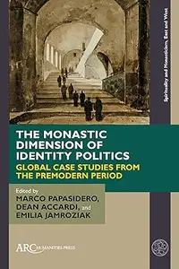 The Monastic Dimension of Identity Politics Global Case Studies from the Premodern Period