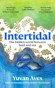 Intertidal The Hidden World Between Land and Sea