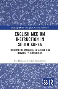 English Medium Instruction in South Korea Focusing on Language in School and University Classrooms