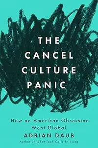 The Cancel Culture Panic How an American Obsession Went Global