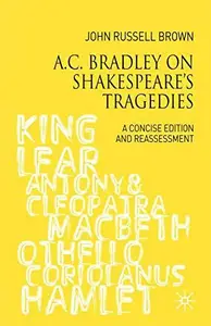 A.C. Bradley on Shakespeare's Tragedies A Concise Edition and Reassessment