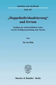 »Doppelindividualisierung« und Irrtum Studien zur strafrechtlichen Lehre von der Erfolgszurechnung zum Vorsatz