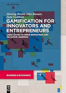 Gamification for Innovators and Entrepreneurs Using Games to Drive Innovation and Facilitate Learning