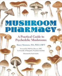 Mushroom Pharmacy A Practical Guide to Psychedelic Mushrooms