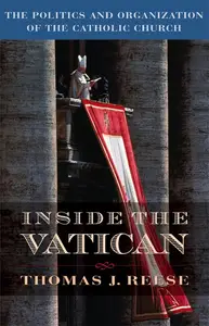 Inside the Vatican The Politics and Organization of the Catholic Church