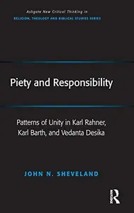 Piety and Responsibility Patterns of Unity in Karl Rahner, Karl Barth, and Vedanta Desika