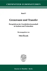 Grenzraum und Transfer Perspektiven der Geschichtswissenschaft in Sachsen und Tschechien