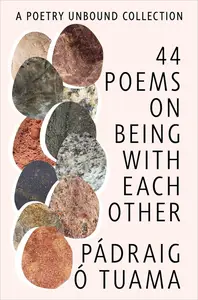 44 Poems on Being with Each Other A Poetry Unbound Collection