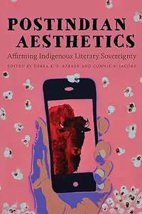 Postindian Aesthetics Affirming Indigenous Literary Sovereignty