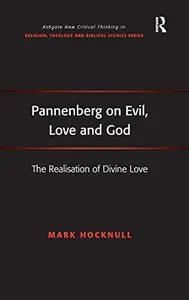 Pannenberg on Evil, Love and God The Realisation of Divine Love