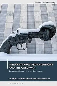 International Organizations and the Cold War Competition, Cooperation, and Convergence