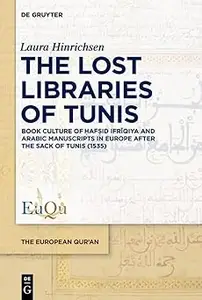 The Lost Libraries of Tunis Book Culture of Ḥafṣid Ifrīqiya and Arabic Manuscripts in Europe after the Sack of Tunis (1